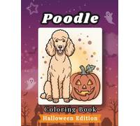 Poodle Coloring Book: Halloween Edition: Bold and Easy Coloring Book Designs for Adults and Seniors Featuring Cute and Simple Dog Illustrations in a ... Stress Relief, Relaxation, and Mindfulness