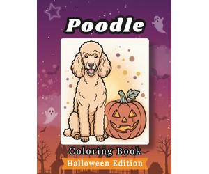 Poodle Coloring Book: Halloween Edition: Bold and Easy Coloring Book Designs for Adults and Seniors Featuring Cute and Simple Dog Illustrations in a ... Stress Relief, Relaxation, and Mindfulness