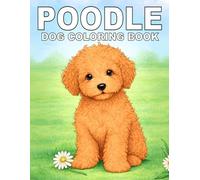 Poodle: Cute Dog Coloring Book Featuring Intelligent, Elegant and Playful Poodles in Adorable Poses for Stress Relief and Creative Expression