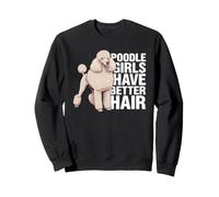 Poodle Girls Have Better Hair Funny Caniche Dog Sweatshirt
