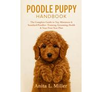POODLE PUPPY HANDBOOK: The Complete Guide to Toy, Miniature & Standard Poodles-Training, Grooming, Health & Your First-Year Plan