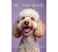 Poodle Trivia for Kids: 100 Smart & Surprising Facts About One of the World’s Cleverest Dogs
