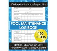 Pool Maintenance Log Book: An Easy to Use Checklist Guide for Your Swimming Pool Service Business, Homeowners and Hotels