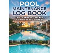 Pool Maintenance Log Book Daily Tracker for Crystal Clear Water & Easy Pool Care: Professional Swimming Pool Maintenance Journal with Chemical Logs, ... Notes - 110 Pages for Homeowners & Pool Pros