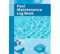 Pool Maintenance Log Book: The Ultimate Track Cleaning, Chemical Levels, and Equipment Care for a Crystal Clear Pool