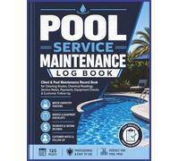 Pool Service Maintenance Log Book: Professional Pool Technician Tracker for Water Testing, Chemical Treatments, Service Visits, Equipment Records, ... Customer Management | 8.5 x 11 | 120 Pages