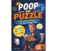 Poop and Puzzle: Over 130 Brain Games for Your Throne Time! Bathroom Activity Book for Adults: Brain Teaser Puzzles, Word Games & Fun Challenges for Relaxing Toilet Time