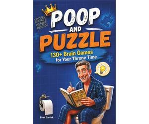 Poop and Puzzle: Over 130 Brain Games for Your Throne Time! Bathroom Activity Book for Adults: Brain Teaser Puzzles, Word Games & Fun Challenges for Relaxing Toilet Time