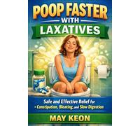 Poop Faster With Laxatives: Safe and Effective Relief for Constipation, Bloating, and Slow Digestion
