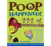 Poop Happened A History of the World from the Bottom Up by Sarah Albee & Illustrated by Dr Robert Leighton Sarah Albee (Auteur)