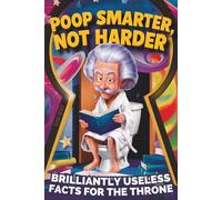 Poop Smarter, Not Harder: The Funny Bathroom Book with Toilet Trivia and Fun Facts to Become a Genius on the Throne - A Hilarious Gift for Men Who Have Everything - and Want Nothing
