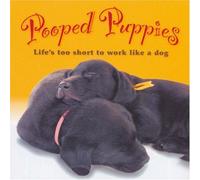 Pooped Puppies: Life's Too Short to Work Like a Dog