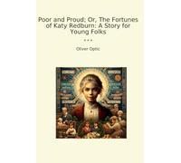 Poor and Proud; Or, The Fortunes of Katy Redburn: A Story for Young Folks