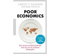 Poor Economics Was Armut wirklich bedeutet und wie wir sie wirksam bekämpfen - Das bahnbrechende Buch der beiden Nobelpreisträger - erweiterte, aktualisierte Neuausgabe - Banerjee Abhijit V. - Pantheo