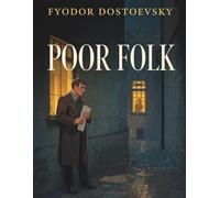 Poor Folk: A Classic Tale of Love and Human Dignity by Fyodor Dostoevsky