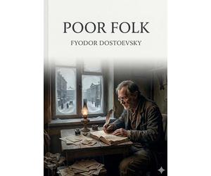 Poor Folk: by Fyodor Dostoevsky