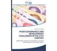 POOR GOVERNANCE AND DEVELOPMENT CHALLENGES IN THE 21ST CENTURY: CORRUPTION, CONFLICT, SUSTAINABILITY, AND NILE WATER RIGHTS IN THE GLOBAL SOUTH