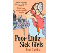 Poor Little Sick Girls: A love letter to unacceptable women