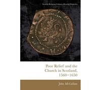 Poor Relief And The Church In Scotland, 1560-1650