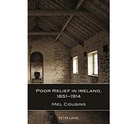 Poor Relief In Ireland, 1851-1914
