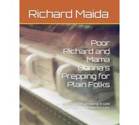 Poor Richard and Mama Donna's Prepping for Plain Folks: An easy guide for prepping in case of storms or other emergencies.