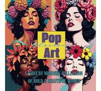 Pop Art Blossoms: A Paint by Numbers Collection of Bold & Beautiful Women: Ein faszinierendes Malen-nach-Zahlen-Erlebnis mit ausdrucksstarken ... und leuchtenden Blumenkränzen im Pop-Art-Stil