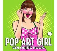 Pop Art Girl Coloring Book: Retro Fashion Coloring Pages with Stylish Females, Energetic Culture, Playful Beauties for All Ages to Unwind & Rediscover Vintage Vibes