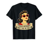 Pop Art Sarcastique drôle Your Opinion Don't Pay My Bills T-Shirt