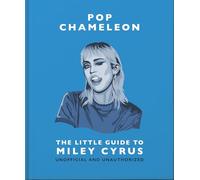 Pop Chameleon: The Little Guide to Miley Cyrus