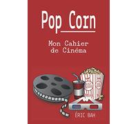 Pop Corn - Mon Cahier de Cinéma: Un journal pour les vrais cinéphiles, les spectateurs occasionnels, les étudiants en cinéma et tous les amoureux du ... informations sur tous les films que tu vois