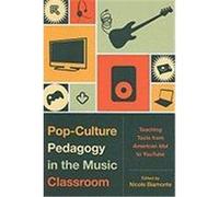 Pop-Culture Pedagogy in the Music Classroom: Teaching Tools from American Idol to YouTube