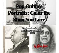 Pop Culture Portraits: Color the Stars You Love: Bring Legendary Actors and Music Stars to Life with Your Colors
