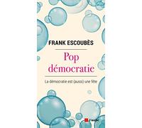 Pop Démocratie - La Démocratie Est (Aussi) Une Fête