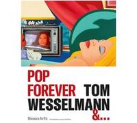 Pop Forever, Tom Wesselmann &… Collectif (Auteur)