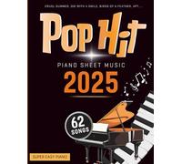 Pop Hits Piano Sheet Music 2025: Selection of 62 Easy Songs You Should Play on Piano