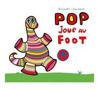 Pop joue au foot Alex Sanders (Auteur), Pierrick Bisinski (Auteur)