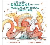 Pop Manga Dragons and Other Magically Mythical Creatures: A Coloring Book