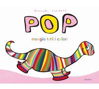 Pop mangia tutti i colori. Ediz. a colori