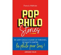 Pop philo Stories - De Lady Gaga à Games of Thrones, de Kant à Sartre, la philo pour tous De Lady Gaga à Games of Thrones, de Kant à Sartre, la philo pour tous! - Francis Métivier - Armand Colin - bro