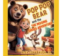 Pop Pop Bear and The Missing Shoes Adventure: A Cozy Tale of Friendship, Lost Shoes, and Life Lessons