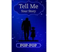 Pop-Pop Tell Me Your Story: A Fill-in Family History Book for Pop-Pops to Share Adventures, Values, and Stories That Will Inspire Generations to Come.