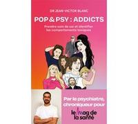 Jean-Victor Blanc- Pop & Psy: Addicts- Prendre soin de soi et identifier les comportements toxiques