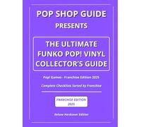 Pop Shop Guide Presents: The Ultimate Funko Pop! Vinyl Collector’s Guide - Pop! Games Franchise Edition 2025: Complete Checklists Sorted by Franchise