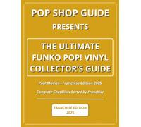 Pop Shop Guide Presents: The Ultimate Funko Pop! Vinyl Collector’s Guide - Pop! Movies Franchise Edition 2025: Complete Checklists Sorted by Franchise
