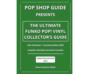 Pop Shop Guide Presents: The Ultimate Funko Pop! Vinyl Collector’s Guide - Pop! Television Franchise Edition 2025: Complete Checklists Sorted by Franchise