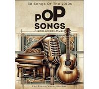 Pop Songs Piano Sheet Music: 30 Songs Of The 2010s For Piano/Vocal/Guitar