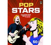 Pop Stars Colouring Book for Kids: 50 Amazing Images of Famous Singers, Rock Stars, and Legendary Music Artists for Children Aged 5-12