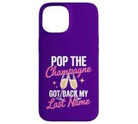 Pop The Champagne Got Back My Last Name Divorce Celebration Coque pour iPhone 15