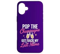 Pop The Champagne Got Back My Last Name Divorce Celebration Coque pour iPhone 16 Plus