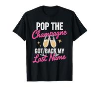 Pop The Champagne Got Back My Last Name Divorce Celebration T-Shirt